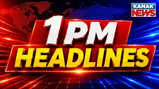 ଦ୍ୱି-ପହର ୧ଟାର ବଡ଼ ଖବର | 1PM Headlines | 1st October 2026 | Odia News | Breaking News | Kanak News