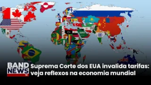 Suprema Corte dos EUA invalida tarifaço: entenda os reflexos na economia mundial | BandNews TV