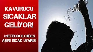 KAVURUCU SICAKLAR GELİYOR