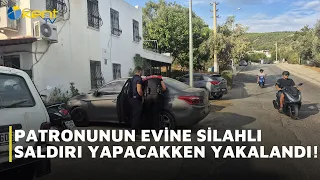CAUGHT BEFORE CARRYING OUT AN ARMED ATTACK ON HIS BOSS'S HOME!