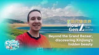 How Gen Z sees the world: Beyond the Grand Bazaar to discover Xinjiang's hidden beauty