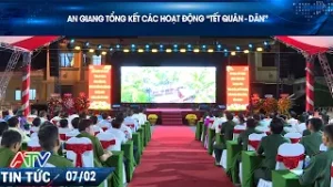 AN GIANG TỔNG KẾT CÁC HOẠT ĐỘNG “TẾT QUÂN - DÂN”