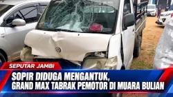 DRIVER SUSPECTED OF BEING DROWSY, GRAND MAX HITS MOTORCYCLIST IN MUARA BULIAN