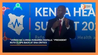 ''Uongo na ujinga hubamba mafala '' Presidet Ruto claps back at SHA critics