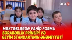 Məktəblərdə VAHİD FORMA: Bərabərlik prinsipi - Geyim standartının əhəmiyyəti