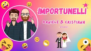 Importunelli - Daniele & Cristiana (Episodio 1)