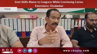 Govt Shifts Blame to Congress While Continuing Casino Extensions :  Chodankar