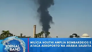 Houthi militia expands bombings and attacks airport in Saudi Arabia | Jornal da Band
