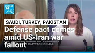 Saudi, Turkey, Pakistan pact comes amid US-Iran war fallout • FRANCE 24 English