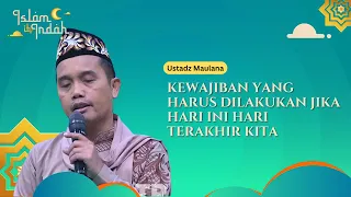 Kewajiban yang Harus Dilakukan Jika Hari Ini Hari Terakhir Kita - Ceramah Ust. Maulana