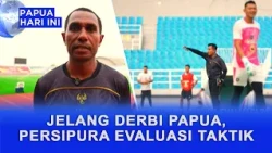 AHEAD OF PAPUA DERBY, PERSIPURA EVALUATES TACTICS