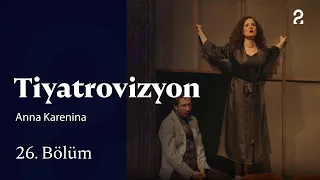 Anna Karenina | Tiyatrovizyon | Episode 26