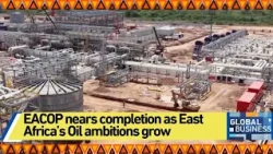 EACOP nears completion as East Africa’s Oil ambitions grow