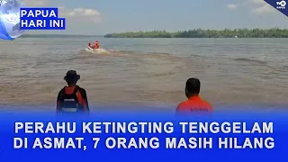 KETINTING BOAT SINKS IN ASMAT, 7 PEOPLE STILL MISSING