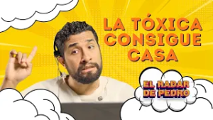 LA TÓXICA CONSIGUE CASA ?? | EL RADAR DE PEDRO ??