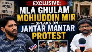 Exclusive: MLA Ghulam Mohiuddin Mir Speaks on Jantar Mantar Protest