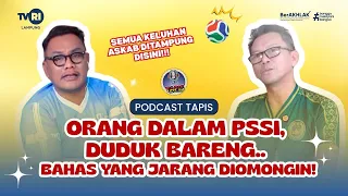 PODCAST TAPIS | DUDUK BARENG ORANG DALAM PSSI, BAHAS YANG JARANG DIOMONGIN