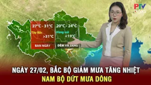 Dự báo thời tiết 27/02 - 01/03 | Bắc Bộ giảm mưa, nền nhiệt tăng; Nam Bộ kết thúc mưa dông trái mùa