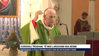 Kardinali Troshani Të mos largohemi nga besimi