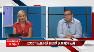 CU CĂRȚILE PE FAȚĂ - AGROMARAMUREȘ, FORȚA AGRICULTURII LOCALE