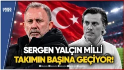 Montella'nın Yerine Sergen Yalçın Geliyor: Milli Takım Sergen Yalçın'a Emanet!
