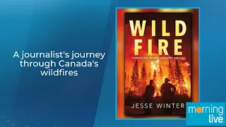 A journalist's journey through Canada's wildfires