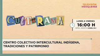 Centro Colectivo Intercultural Indígena, tradiciones y patrimonio | Culturama | 11-08-2026
