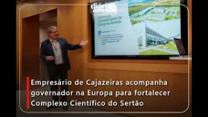 Empresário de Cajazeiras acompanha governador na Europa, fortalecendo Complexo Científico do Sertão