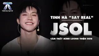 TINH HA "SAY REAL": JSOL - Feeling More "KIND-HEARTED" | Tinh Ha Say Hi
