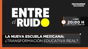 La Nueva Escuela Mexicana: ¿Transformación educativa real? | Entre el Ruido | 23-02-26