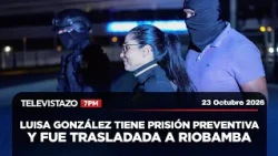 Televistazo 7PM🔴Luisa González ordered into preventive detention and transferred to Riobamba | Oc...