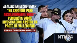 "No creo que pase absolutamente nada": periodista sobre investigación a Petro en Pacto de Valledupar