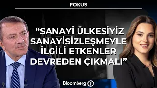 Fokus - "Sanayi Ülkesiyiz Sanayisizleşmeyle İlgili Etkenler Devreden Çıkmalı" | 19 Ağustos 2026