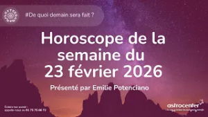 ✨ Horoscope de la semaine du 23 février 2026 : concrétisation, émotions fortes et élans du cœur ??