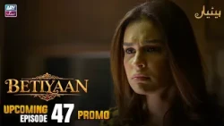Betiyaan - Upcoming Episode 47 | Promo | ARY Zindagi Drama