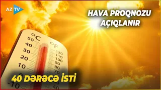 Temperatur yüksəlir, 40 dərəcə isti olacaq - HAVA HAQQINDA SON MƏLUMAT