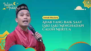Adab yang Baik Saat Laki-Laki Menghadapi Calon Mertua - Ceramah Ust Maulana