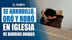 Bogotá: Thief prays before stealing the Blessed Sacrament from San Jorge church | EL TIEMPO
