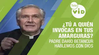 Who do you call upon in your bitterness?, Let's talk to God with Father Darío Betancur | Tele VID
