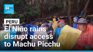 El Niño rains in Peru disrupt access to Machu Picchu • FRANCE 24 English