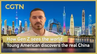How Gen Z sees the world: Young American discovers the real China
