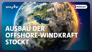 Drohende Flaute - was die Offshore-Windkraft jetzt braucht | Podcast ARD Klima Update | MDR