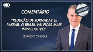 Oinegue: Redução de jornada? Se passar, o Brasil vai ficar mais improdutivo | Aconteceu na Semana