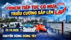 TPHCM tiếp tục có mưa, triều cường sắp lên lại | Chuyển động Đông Tây | 22/10/2026