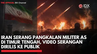 Iran Serang Pangkalan Militer AS di Timur Tengah, Video Serangan Dirilis ke Publik  | IDXC UPDATE