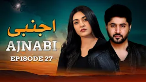 Ajnabi – Episode 27 | Imran Ashraf, Sarah Khan, Ahmed Ali Akbar | Latest Pakistani Drama | HD Drama