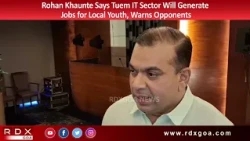 Rohan Khaunte Says Tuem IT Sector Will Generate Jobs for Local Youth, Warns Opponents