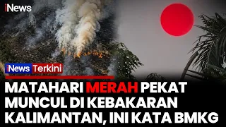 Heboh! Di Tengah Kebakaran Hutan Kalimantan, Muncul Matahari Merah Pekat | iNews Terkini