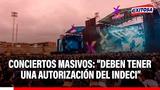 🔴🔵 Massive concerts and evacuation measures: “They must have authorization from Indeci”