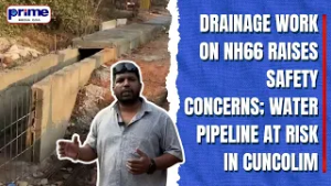 Drainage Work on NH66 Raises Safety Concerns; Water Pipeline at Risk in Cuncolim